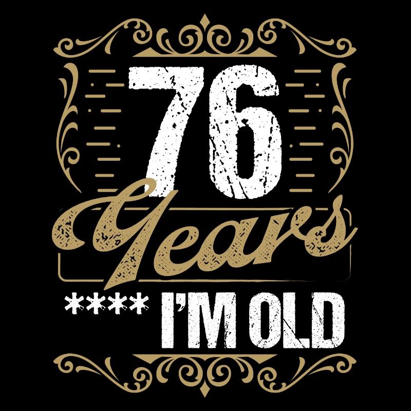Sarcasme de 76 ans Im Old Vintage Humor Idea76 Ye