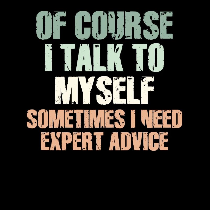 Of Course, I Talk to Myself Sometimes Need Expert
