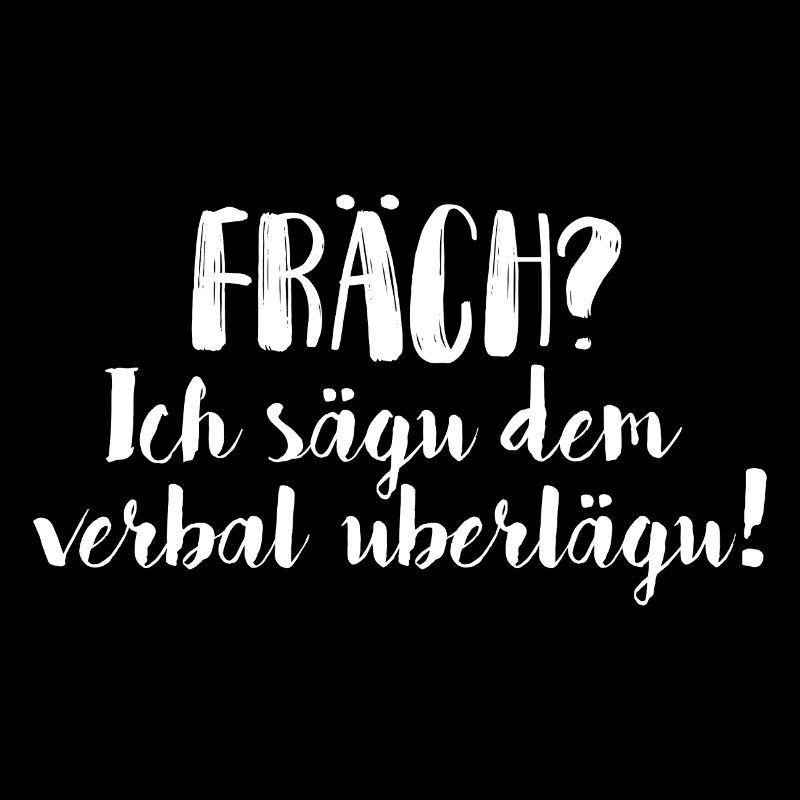 FRÄCH? ICH SÄGU DEM VERBAL UBERLÄGU!