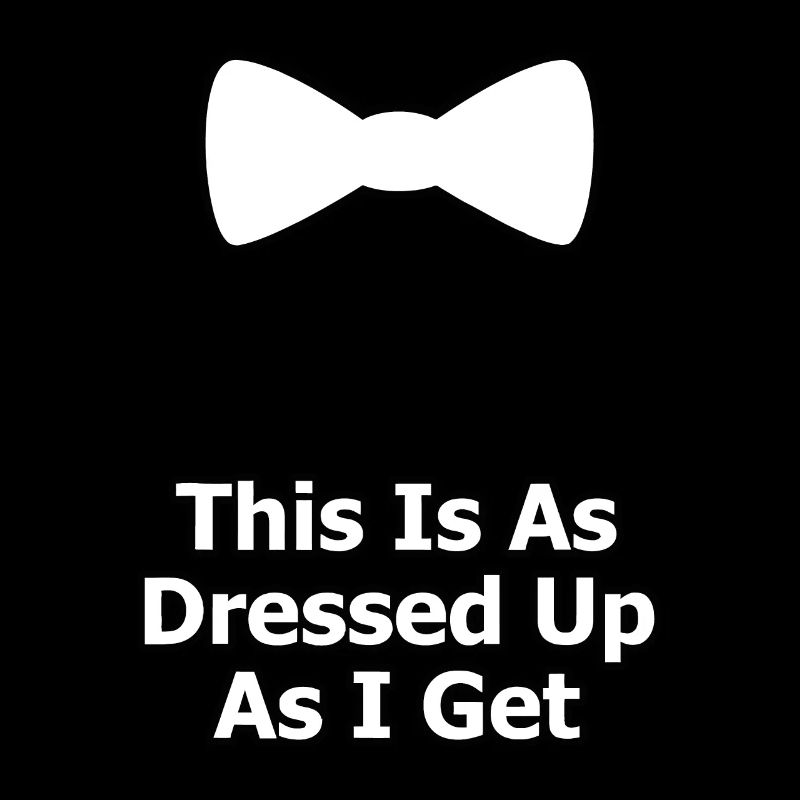 This Is As Dressed Up As I Get Gift White Bow Tie
