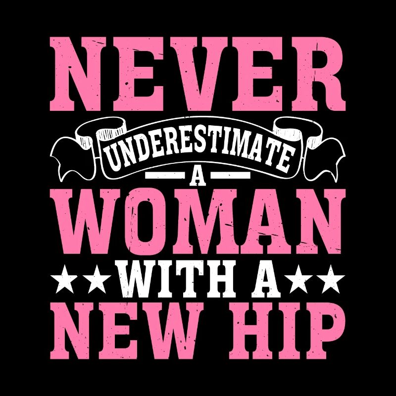 Never Underestimate A Woman With A New Hip 8