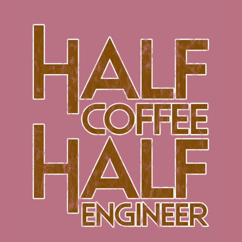 Half Coffee Half Engineer 3