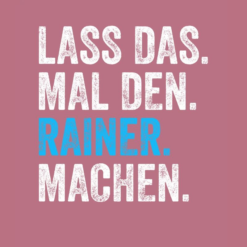 Lass das mal den Rainer machen Name