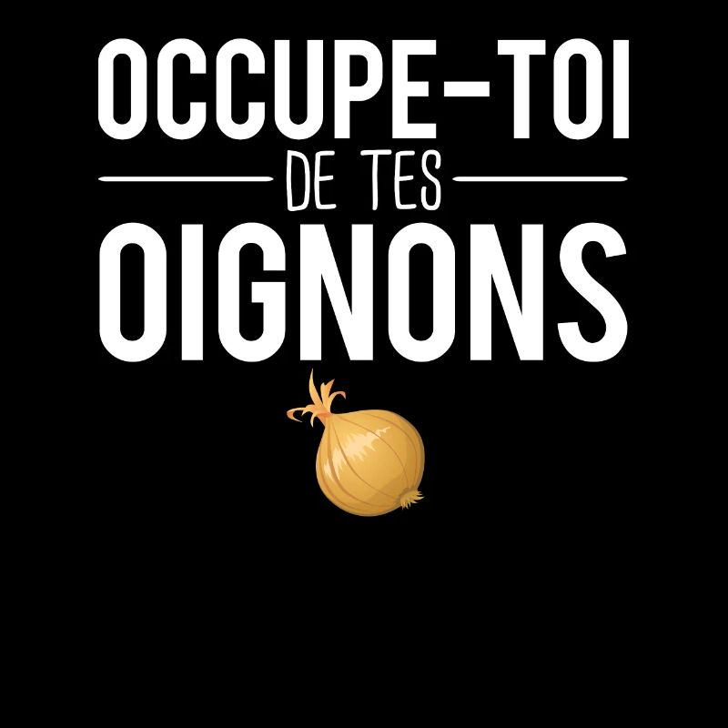 Occupe toi de tes oignons expression humour