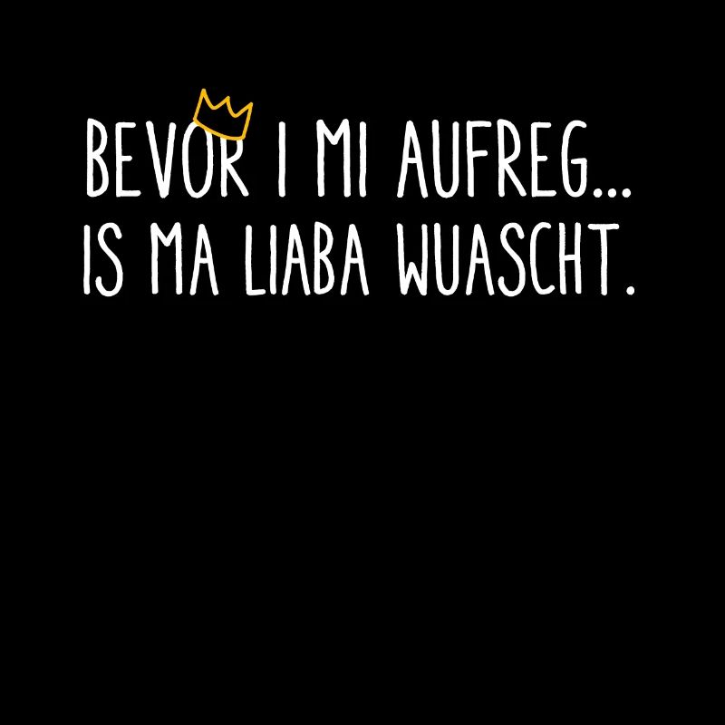 Bevor i mi aufreg, is ma liaba wuascht - dialekt