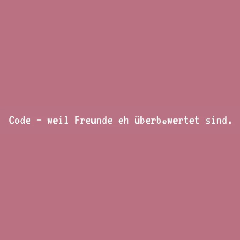 Coder-Life: Freunde sind überbewertet
