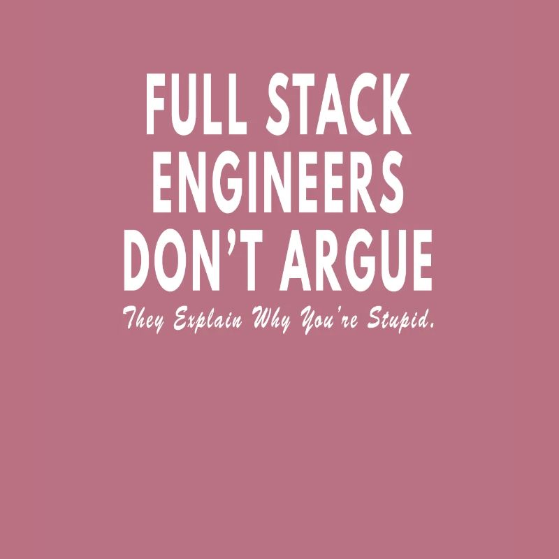 Full Stack Engineer dont argue