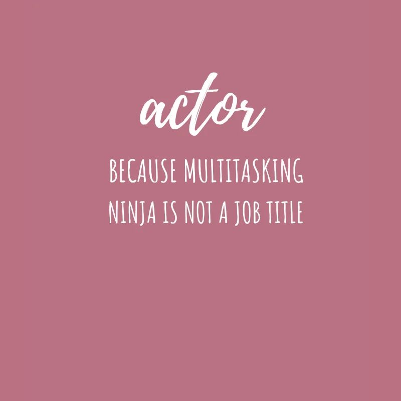actor Because Multitasking Ninja Is Not A Job