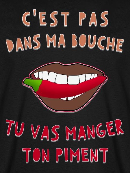 C'est pas dans ma bouche tu vas manger ton piment