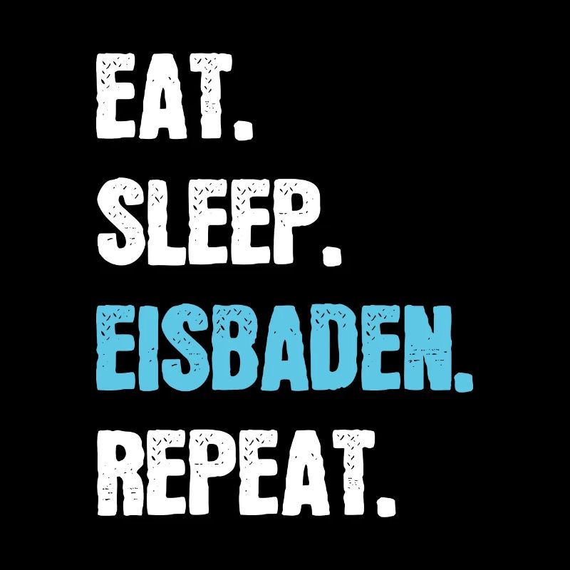 Eisbaden Eat Sleep Eisbaden Repeat