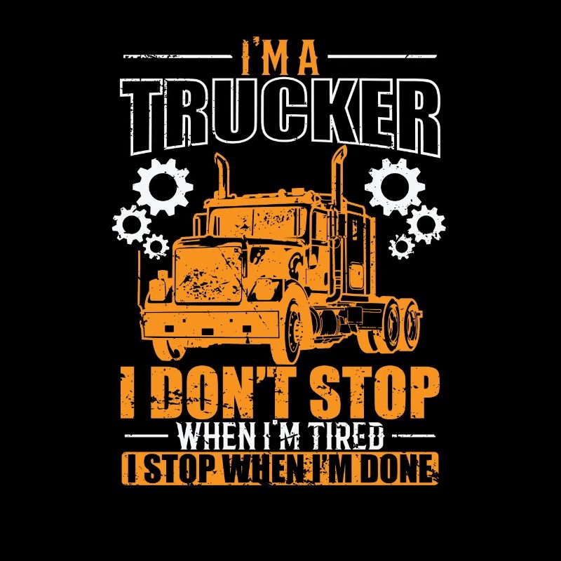 I'm a Trucker I don't Stop when I'm tired Beruf