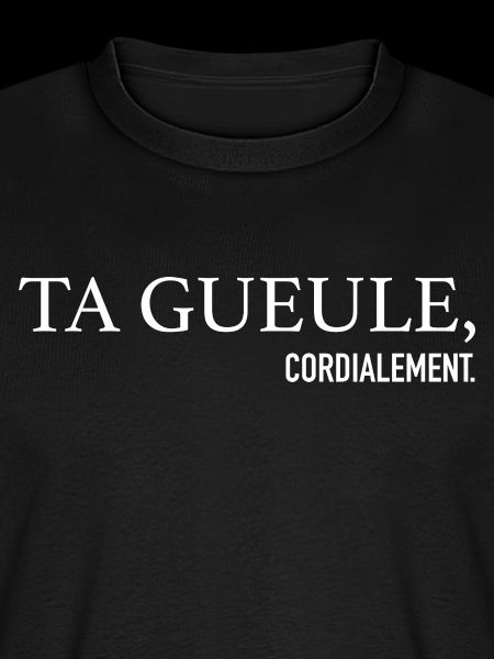 Ta Gueule Cordialement Phrase Drôle