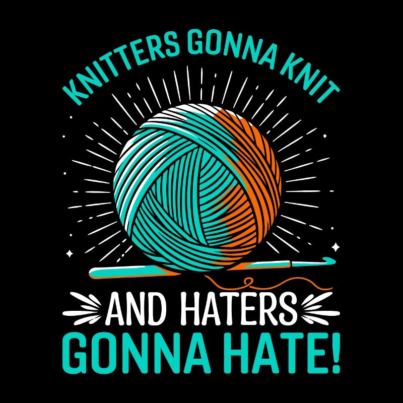 Strickerinnen werden stricken, und Hasser werden hassen!