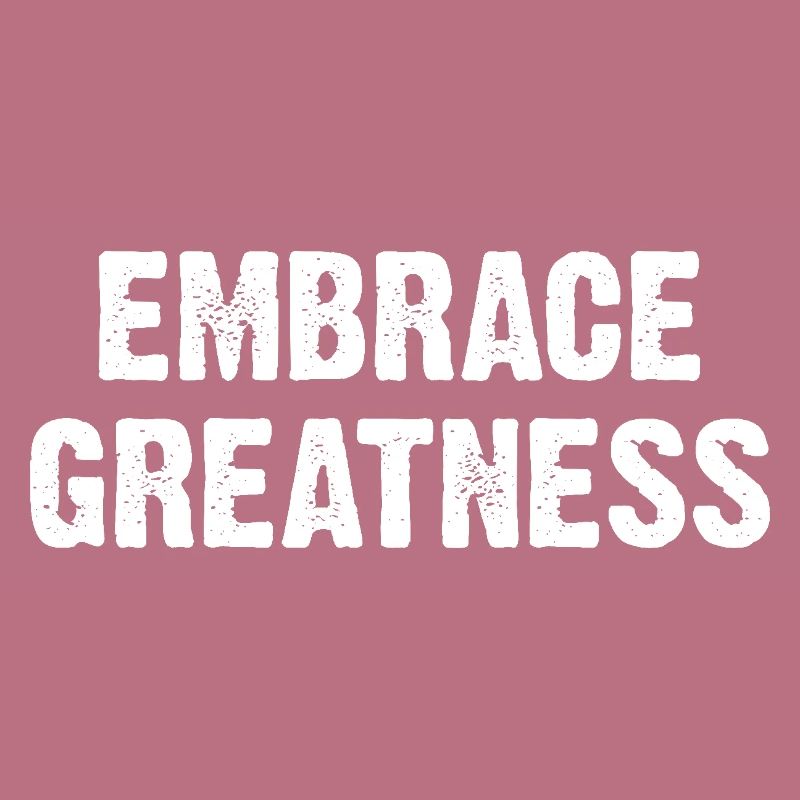 Embrace Greatness