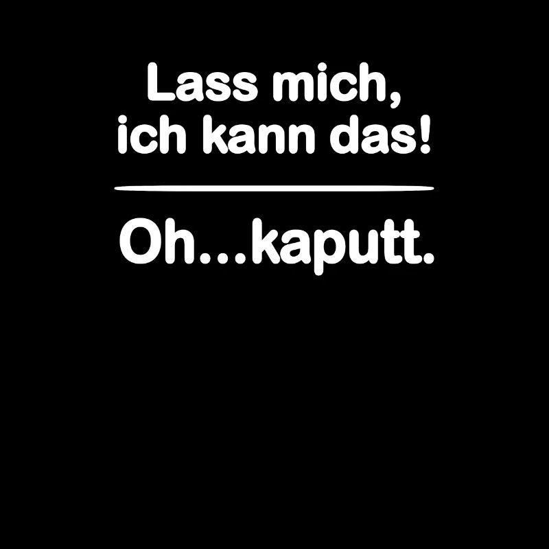 Lass mich ich kann das - oh kaputt - Geschenk