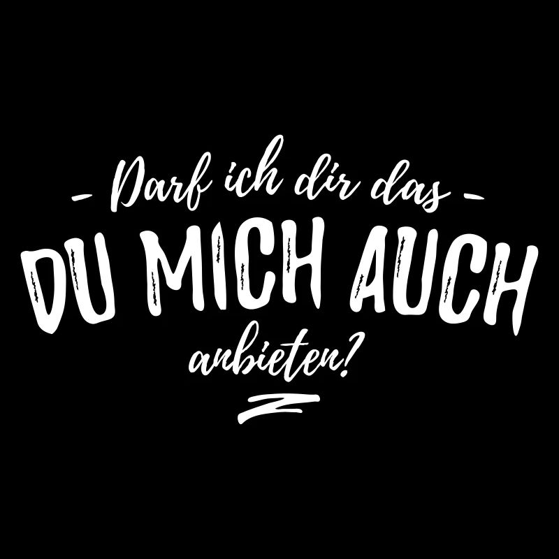 Darf ich dir das: -Du mich auch- anbieten?
