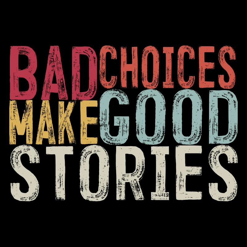 Bad Choices Make Good Stories