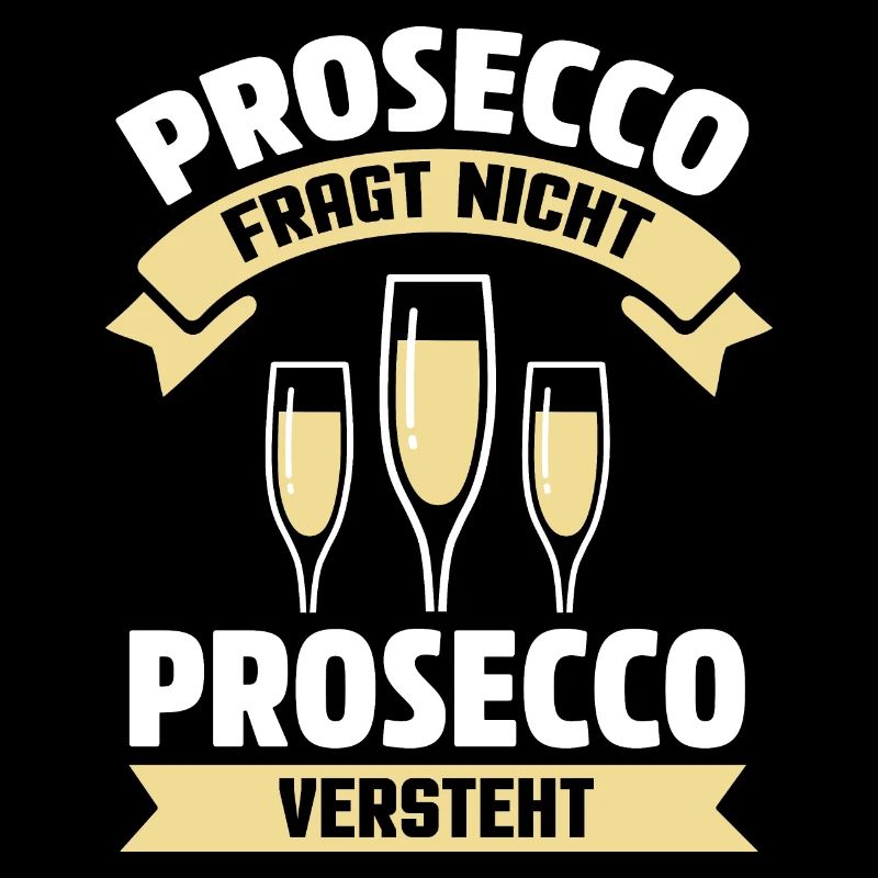 PROSECCO FRAGT NICHT – PROSECCO VERSTEHT