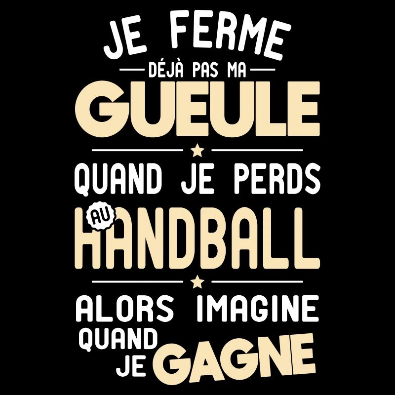 Je ferme pas ma gueule quand je perds au handball