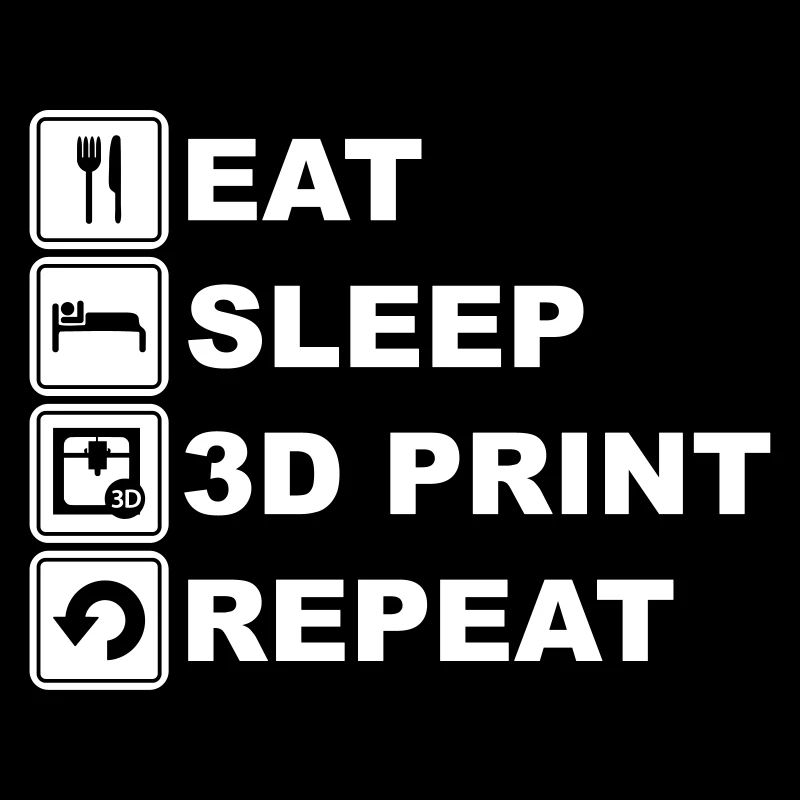 Manger, dormir, imprimer en 3D, répéter, imprimer en 3D, imprimer
