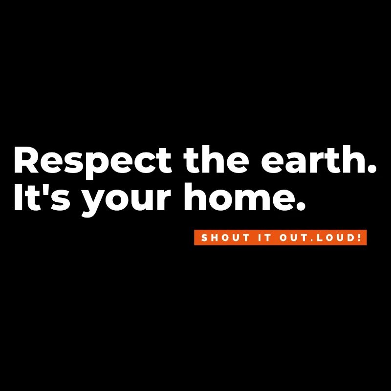 Respectez la terre, c’est votre maison.