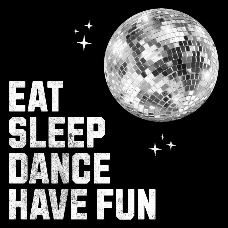 Dance DiscoParty Shirt : « Eat Sleep Dance Have Fun »