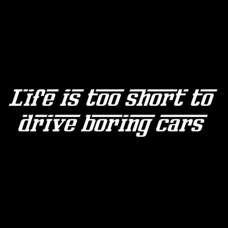 Het leven is te kort om in saaie auto's te rijden