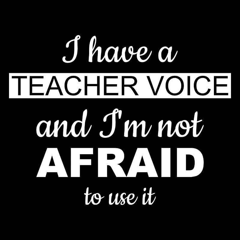 Teacher Voice - Not Afraid to use it