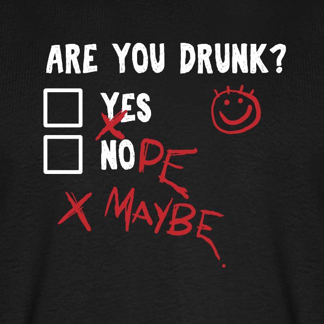 Are you drunk?