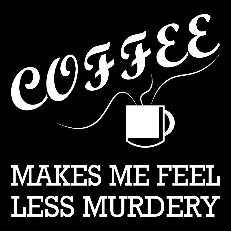 Womens Coffee Makes Me Feel Less Murdery