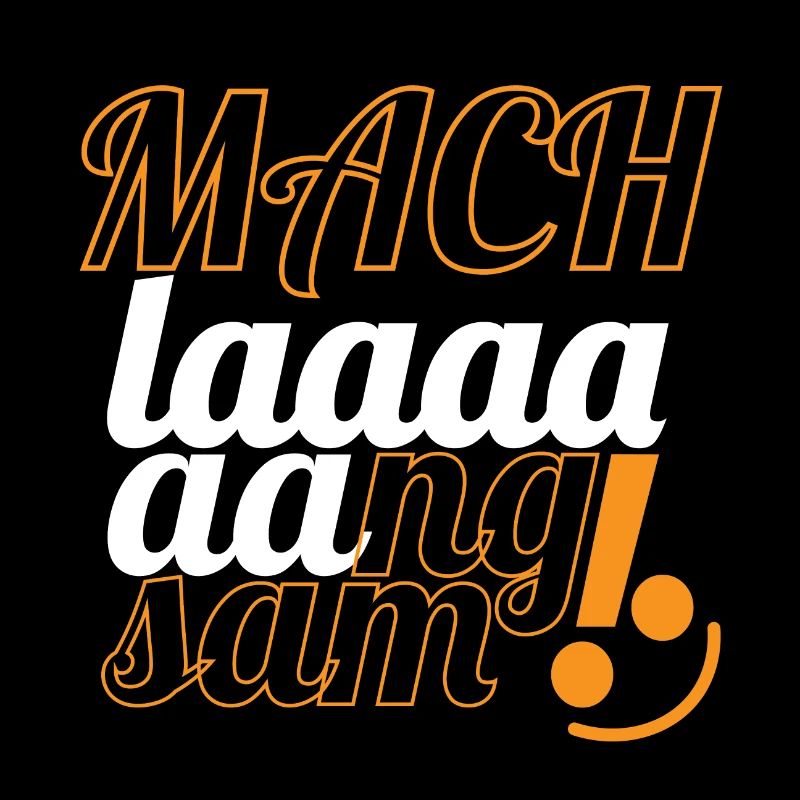 mach langsam
