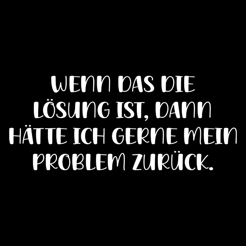 Wenn Das Lösung Ist Will Ich Problem Zurück Ironie