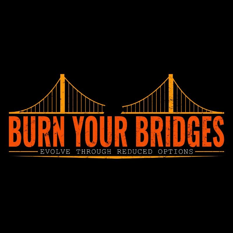 Burn your bridges - Evolve through reduced options