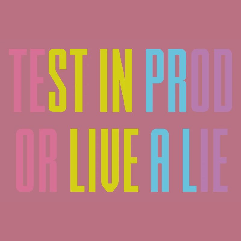 Testen Sie in prod oder leben Sie eine Lüge