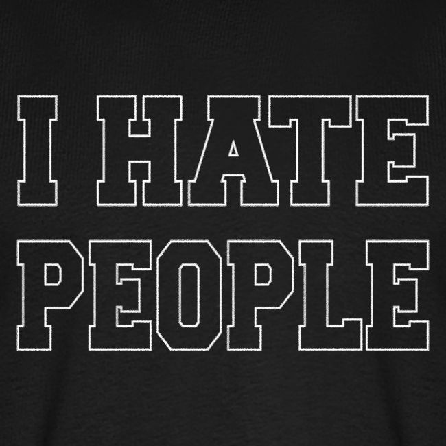 I HATE PEOPLE