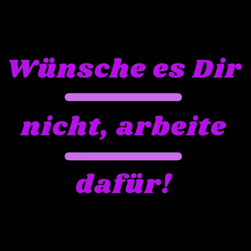 Wünsche es dir nicht, arbeite dafür!