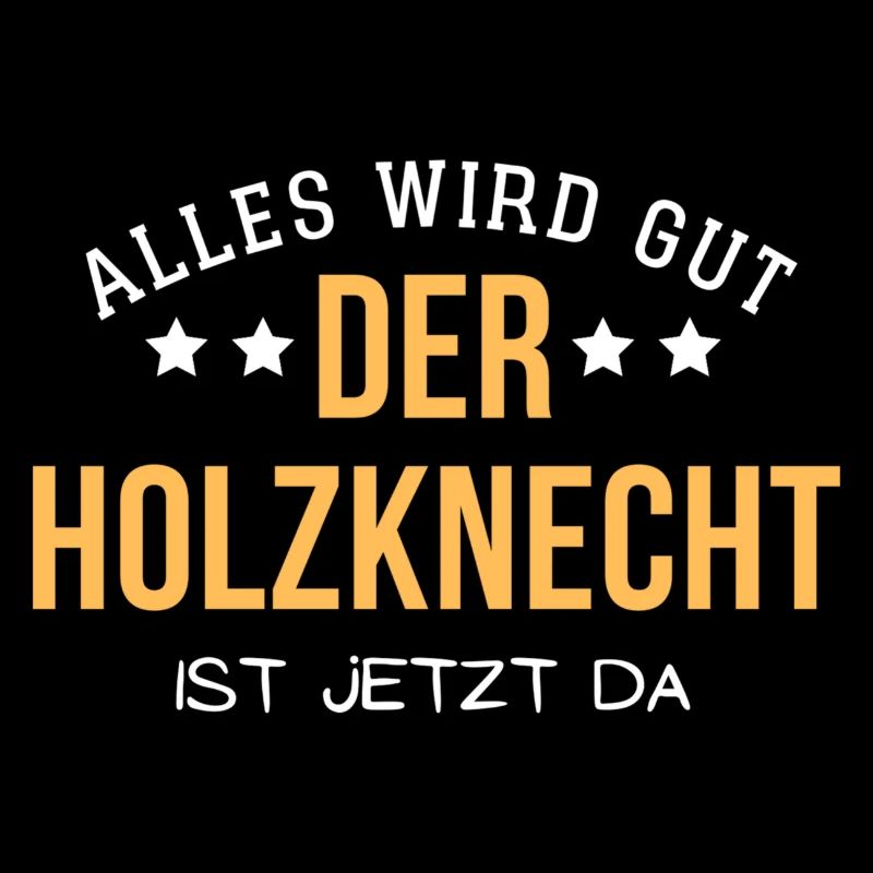 Alles wird gut - Der Holzknecht ist jetzt da