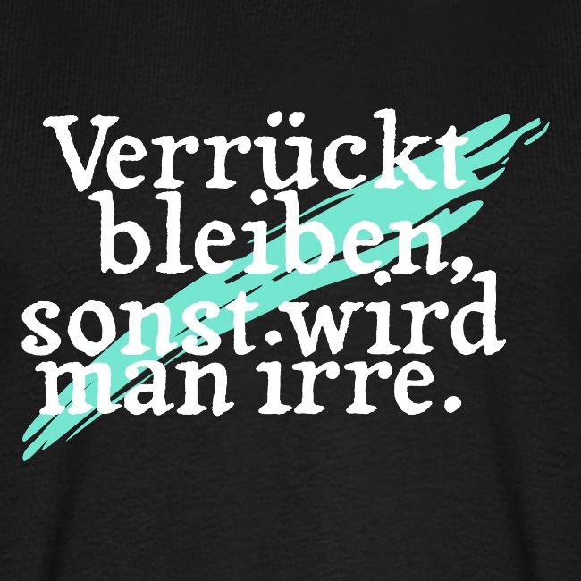 Verrückt bleiben in weiß