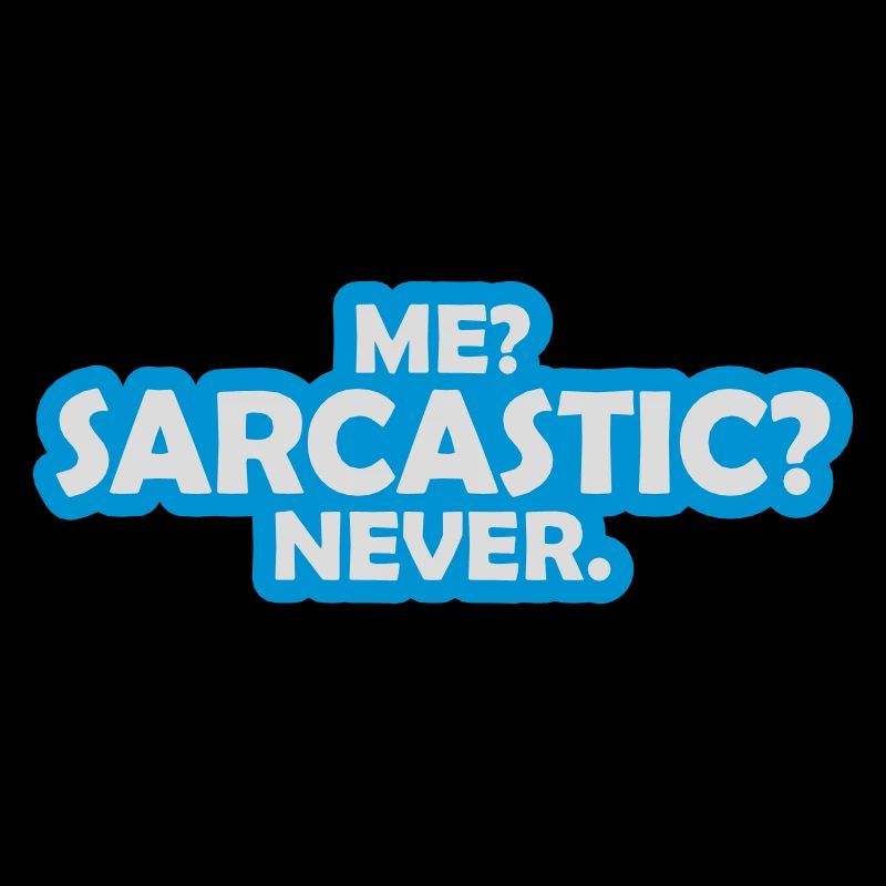 me sarcastic never Zitat