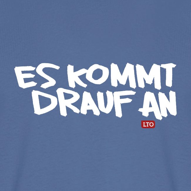 ES KOMMT DRAUF AN