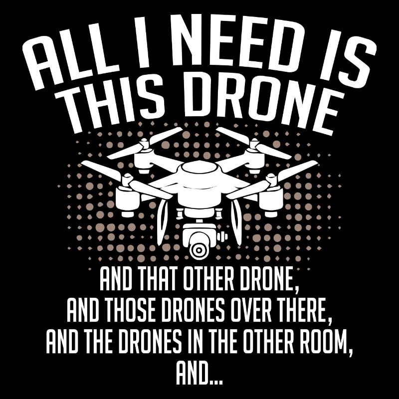 All i need is This Drone and that other Drone