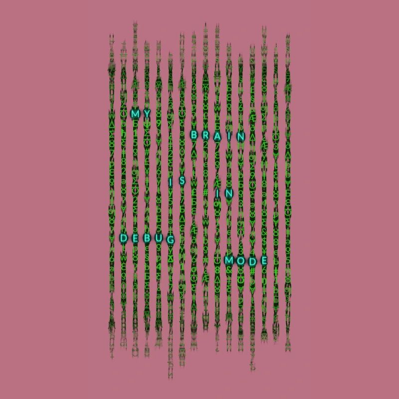 My brain is in debug mode