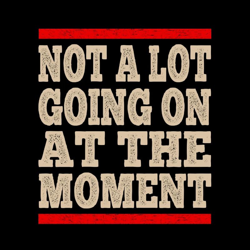 Not A Lot Going On At The Moment Retro