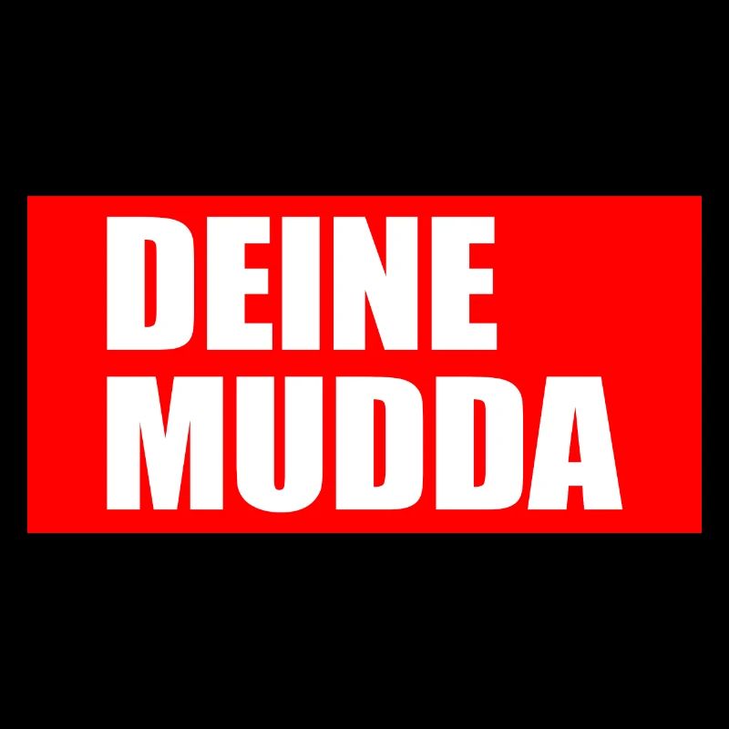 deine mudda