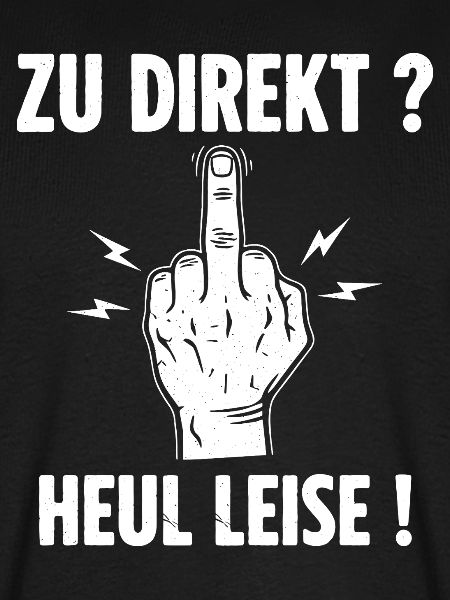 Zu Direkt ? Heul Leise !