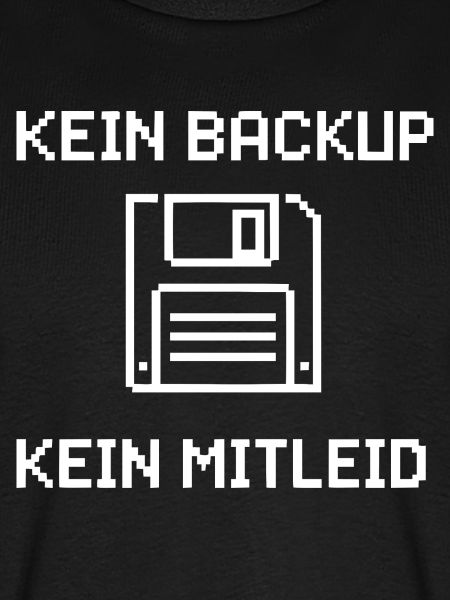 Kein Backup Kein Mitleid