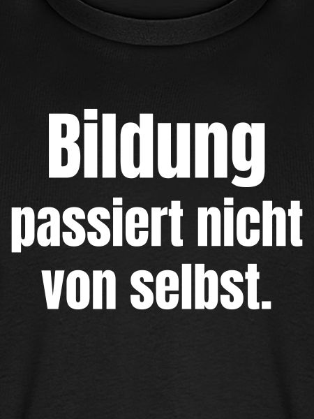 Bildung passiert nicht von selbst