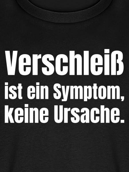 Verschleiß ist Symptom 