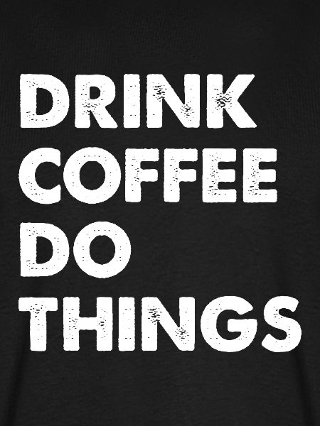 Drink Coffee Do Things