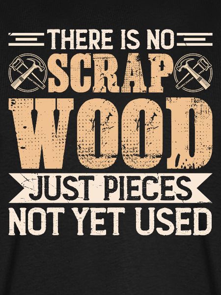 There Is No Scrap Wood